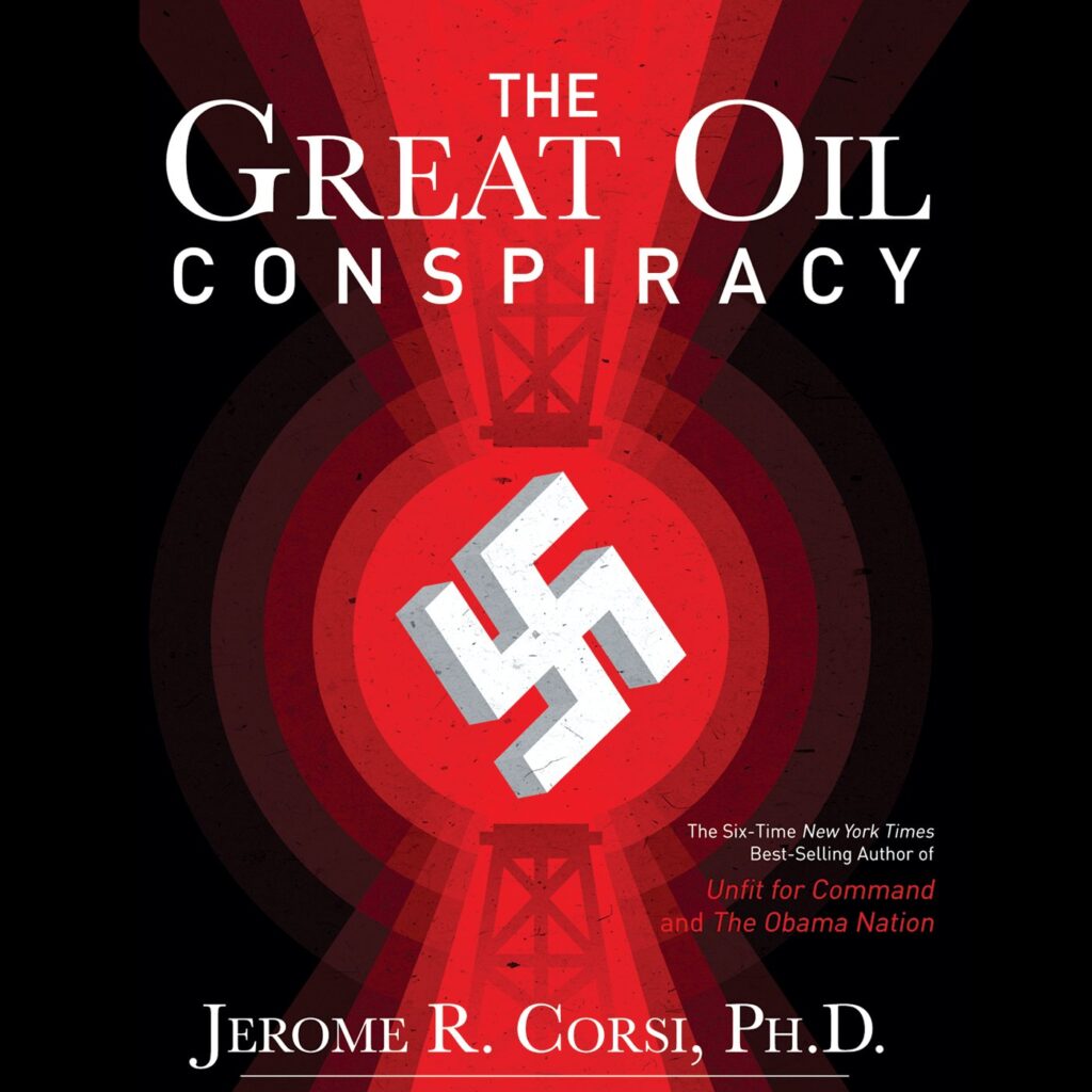 The Great Oil Conspiracy: How the U.S. Government Hid the Nazi Discovery of Abiotic Oil from the American People